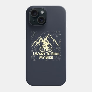 I Want To Ride My Bike Phone Case