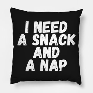 I Need A Snack and A Nap Pillow