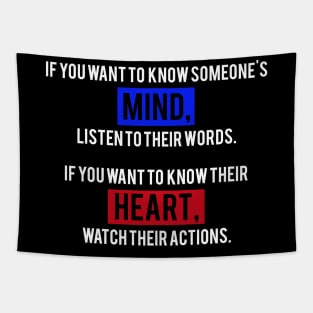 If You Want To Know Someone's Mind, Listen To Their Words. If You Want To Know Their Heart, Watch Their Actions. Tapestry