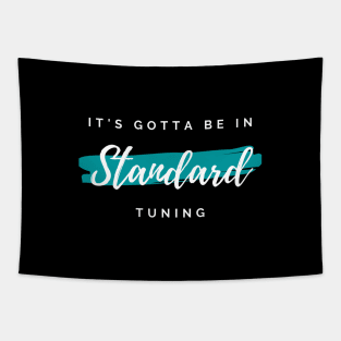 It's Gotta Be in Standard Tuning Dark Theme Tapestry