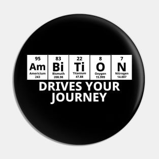 Ambition Drives Your Journey Pin