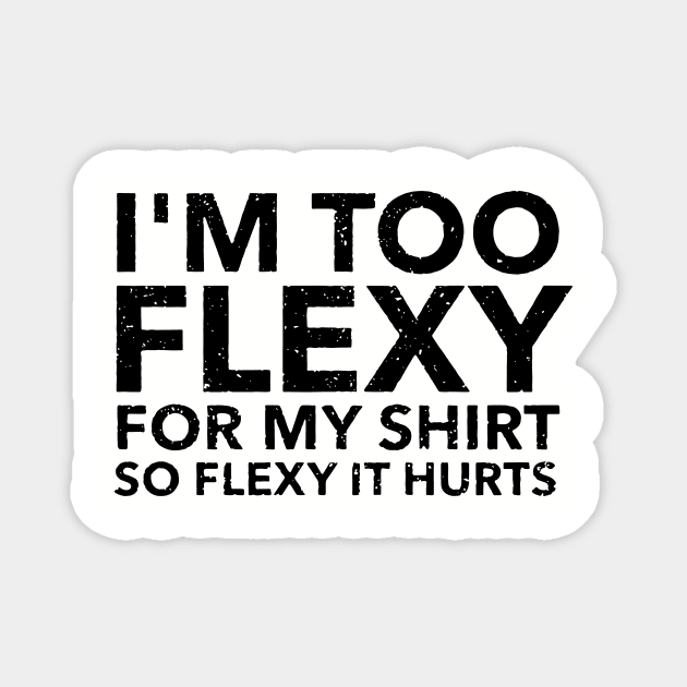 I M Too Flexy For My Shirt So Flexy It Hurts Mom Wife Magnet by hathanh2