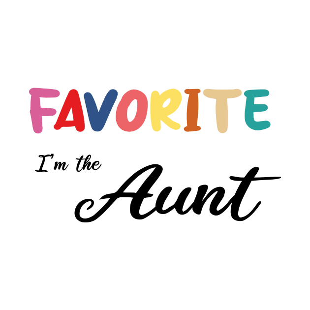 I'm The Favorite Aunt by ismail_store