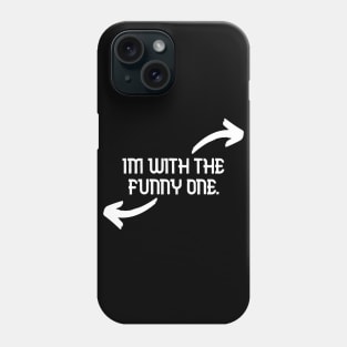 Im With The Funny One Funny Couples Humor Design Phone Case