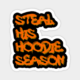 Steal His Hoodie Season Magnet