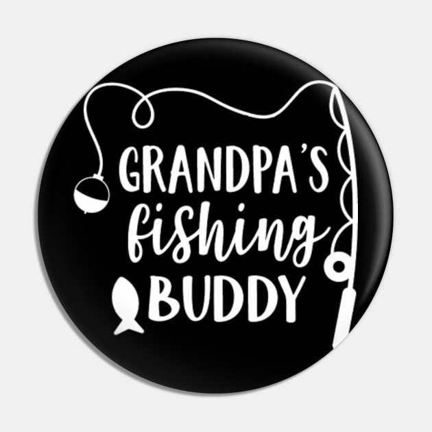 Grandpa S Fishing Buddy Shirt Fishing Shirt Funny Kids Shirt Granddad Shirt Baby Boy Shirt Boy Shirt Toddler Shirt Grandpas Fishing Buddy Pin Teepublic