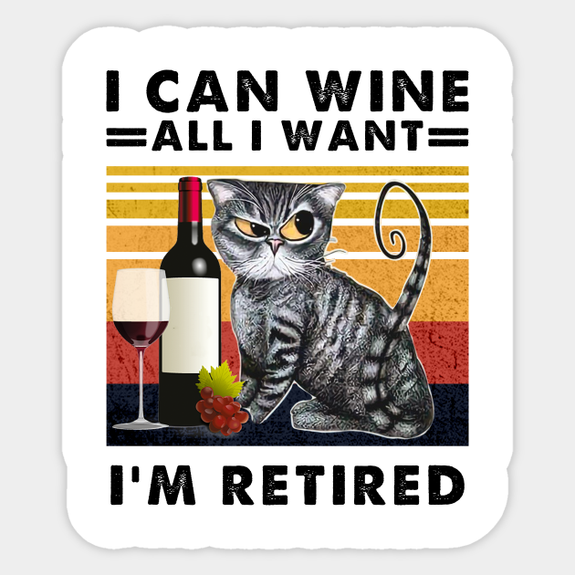 I can wine all I want I'm retired cat - Cat And Wine Funny ...
