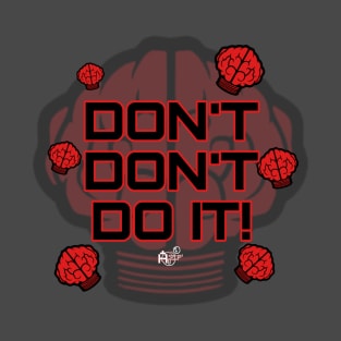 Don't Don't Do It! T-Shirt