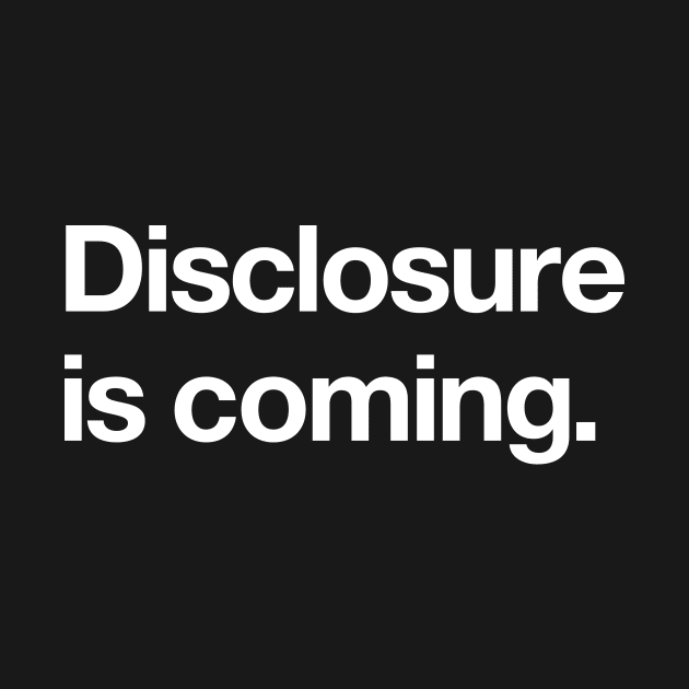 Disclosure is coming by Popvetica