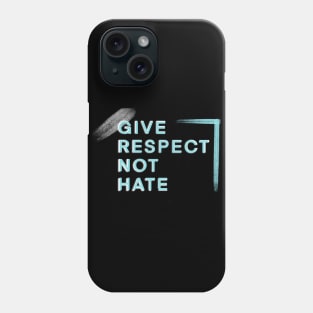 Give Respect Not Hate Phone Case