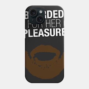 Bearded For Her Pleasure Phone Case