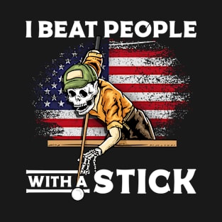 I Beat People With A Stick I Funny Pool Billiards Player T-Shirt