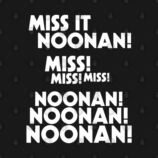 Miss It Noonan! Noonan! by darklordpug