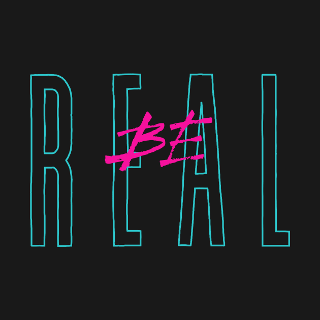 Be Real by Ckrispy