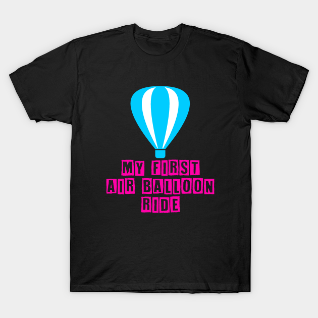 Discover my first air balloon ride - Hot Air Balloon - T-Shirt