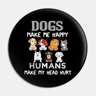 Dogs Make Me Happy Humans Make My Head Hurt Funny Dog Lovers Pin
