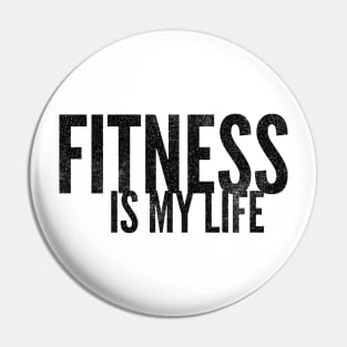 FITNESS IS MY LIFE Pin