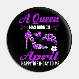 A Queen Was Born In April Happy Birthday To Me Pin