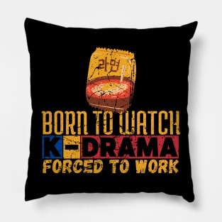 Born To Watch K-Drama Forced To Work Pillow