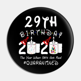 29th Birthday 2020 The Year When Shit Got Real Quarantined Pin