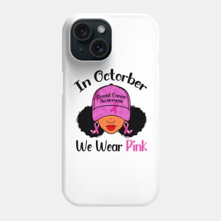 In October We Wear Pink Breast Cancer Awareness Black Women Phone Case