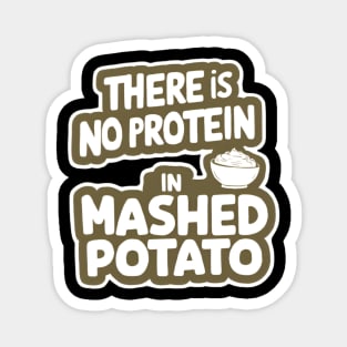 There Is No Protein in Mashed Potato Magnet