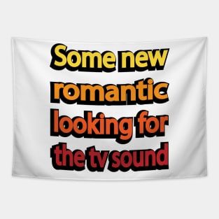 Some new romantic looking for the tv sound Tapestry