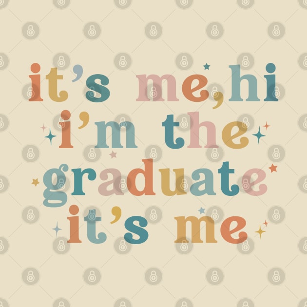 It's Me Hi I'm The Graduate It's Me Funny Graduation 2024 by Uniqueify