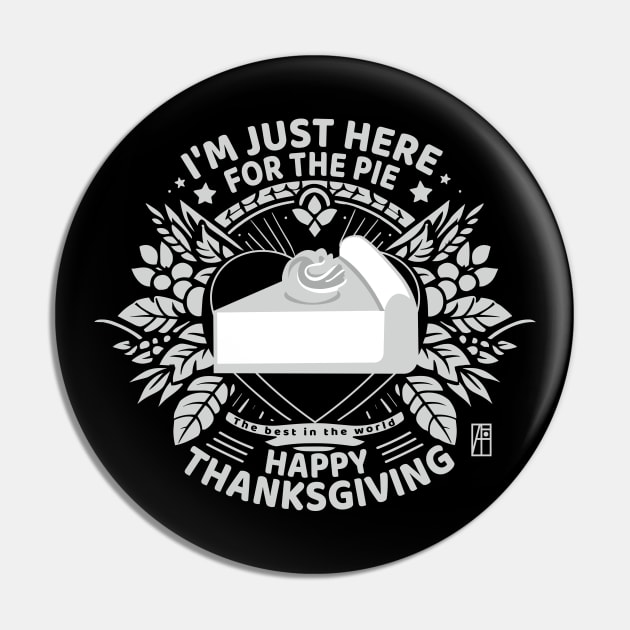 I'm just here for the pie - Happy Thanksgiving - The best in the world Pin by ArtProjectShop