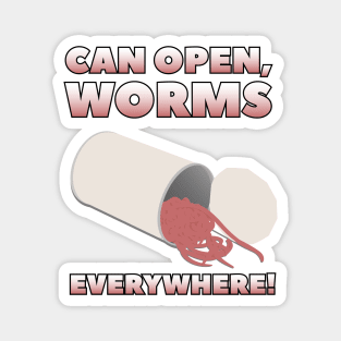 Can Open, Worms Everywhere! by doctorheadlyart Magnet