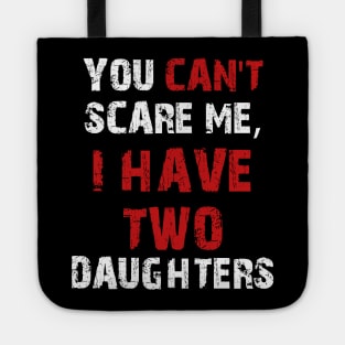 You Can't Scare Me, I Have Two Daughters Tote