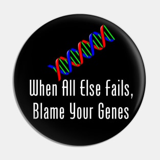 When All Else Fails, Blame Your Genes Pin