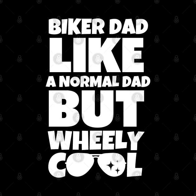 Biker dad like a normal dad but wheely cool by mksjr