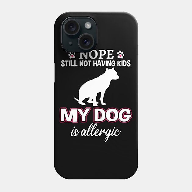 Nope Still Not Having Kids Funny Pit Bull Phone Case by White Martian