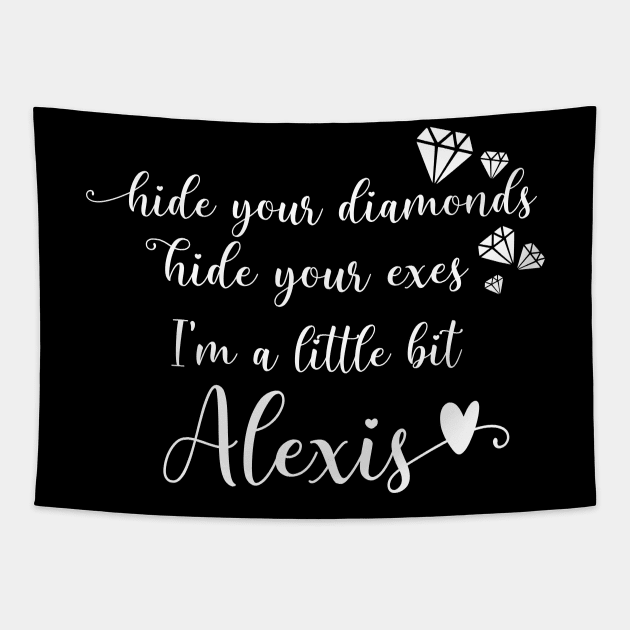 Hide Your Diamonds, Hide Your Exes, I'm a Little Bit Alexis - Alexis Rose Song from Schitt's Creek Tapestry by YourGoods