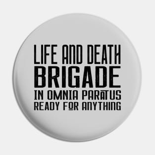 Life and Death Brigade - In Omnia Paratus - Ready for Anything Pin