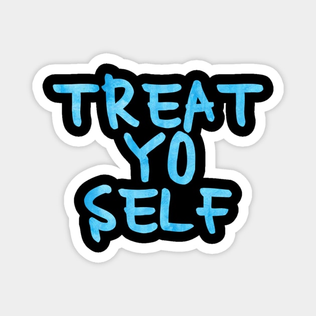 Blue Treat Yo Self Magnet by lolosenese