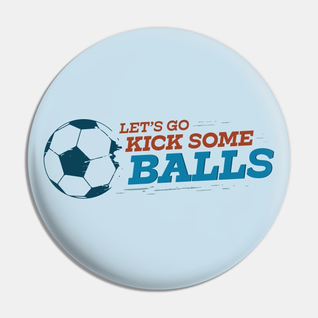 Let's Go Kick Some Balls Soccer Pin by sentinelsupplyco