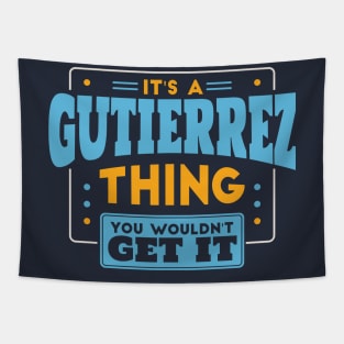 It's a Gutierrez Thing, You Wouldn't Get It // Gutierrez Family Last Name Tapestry