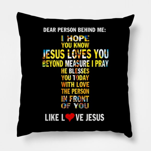 Dear Person Behind me I Hope You Know Jesus Loves You Pillow by Hanh05