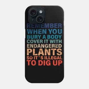 Remember When You Bury A Body Funny Gardening Joke Phone Case