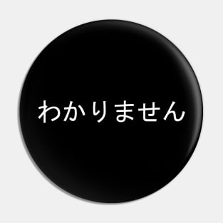 I don't know in Japanese Language Enthusiast Pin