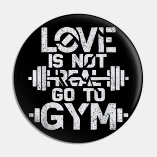 Love is Not Real, Go to the Gym | Funny Fitness Motivation Pin