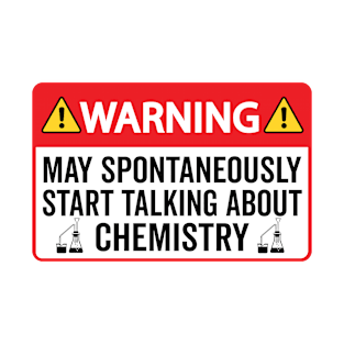 Warning May Spontaneously Start Talking About Chemistry - Chemistry Student T-Shirt
