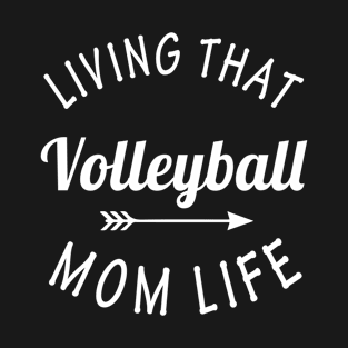 Living That Volleyball Mom Life T-Shirt