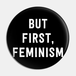 But first feminism Pin