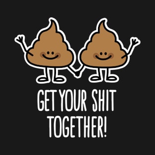 Get your shit together shit pun Kawaii cartoon T-Shirt