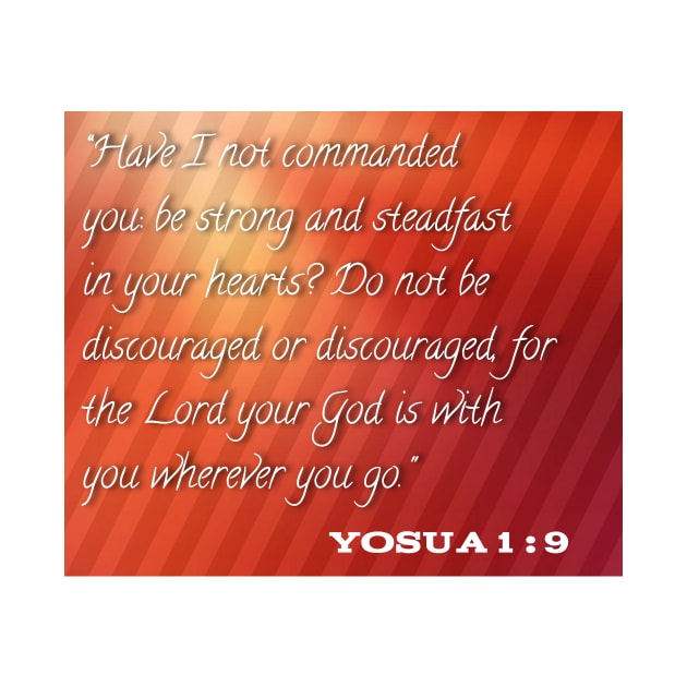 Do not be discouraged or discouraged for the lord your god is with you whereever you go by GagaPDS