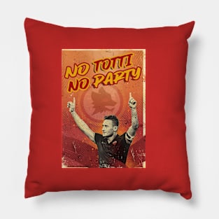 Football Legends - Francesco Totti - NO TOTTI NO PARTY Pillow