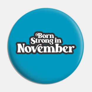 Born Strong in November - Birth Month (3) - Birthday Pin